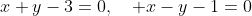 x+y-3=0,\quad x-y-1=0