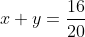 x+y=\frac{16}{20}