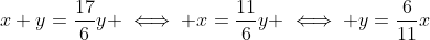 x+y=\frac{17}{6}y \iff x=\frac{11}{6}y \iff y=\frac{6}{11}x