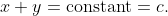 x+y=\text{constant}=c.