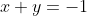x+y=-1