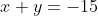 x+y=-15