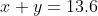 x+y=13.6~\implies~y=13.6-x