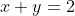 x+y=2