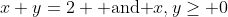 x+y=2 \mbox{ and }x,y\geq 0