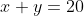 x+y=20