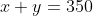 x+y=350