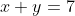 x+y=7