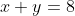 x+y=8