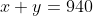 x+y=940