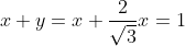 x+y=x+\frac{2}{\sqrt{3}}x=1