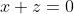 x+z=0