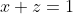 x+z=1