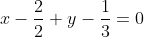 x-\frac{2}{2}+y-\frac{1}{3}=0