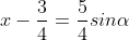 x-\frac{3}{4}=\frac{5}{4}sin\alpha
