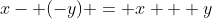 x- (-y) = x + y