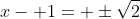 x- 1= \pm\sqrt{2}