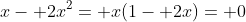 x- 2x^2= x(1- 2x)= 0