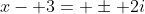 x- 3= \pm 2i