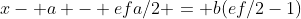 x- a - efa/2 = b(ef/2-1)