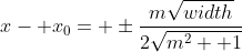 x- x_0= \pm\frac{m\sqrt{width}}{2\sqrt{m^2+ 1}}