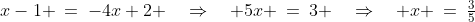 x-1 \:=\:-4x+2 \quad\Rightarrow\quad 5x \:=\:3 \quad\Rightarrow\quad x \:=\:\tfrac{3}{5}