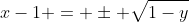 x-1 = \pm \sqrt{1-y}