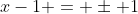 x-1 = \pm 1
