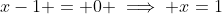 x-1 = 0 \implies x=1