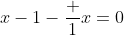 x-1-\frac 1x=0