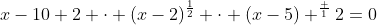x-10+2 \cdot (x-2)^\frac{1}{2} \cdot (x-5) ^\frac {1}{2}=0
