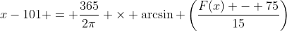 x-101 = \frac{365}{2\pi} \times \arcsin \left(\frac{F(x) - 75}{15}\right)