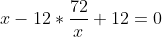 x-12*\frac{72}{x}+12=0