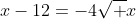 x-12=-4\sqrt x