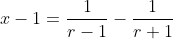 x-1=\frac{1}{r-1}-\frac{1}{r+1}