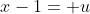 x-1= u