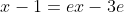 x-1=ex-3e