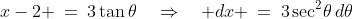 x-2 \:=\:3\tan\theta\quad\Rightarrow\quad dx \:=\:3\sec^2\!\theta\,d\theta