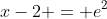 x-2 = e^2