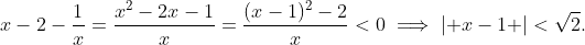 x-2-\frac{1}{x}=\frac{x^{2}-2x-1}{x}=\frac{(x-1)^{2}-2}{x}<0\implies\left| x-1 \right|<\sqrt{2}.