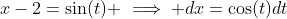 x-2=\sin(t) \implies dx=\cos(t)dt