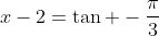 x-2=\tan -\frac{\pi}{3}