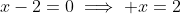 x-2=0\implies x=2