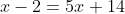 x-2=5x+14