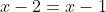 x-2=x-1