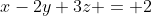 x-2y+3z = 2