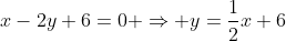 x-2y+6=0 \Rightarrow y=\frac{1}{2}x+6