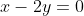x-2y=0