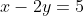 x-2y=5