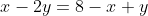 x-2y=8-x+y